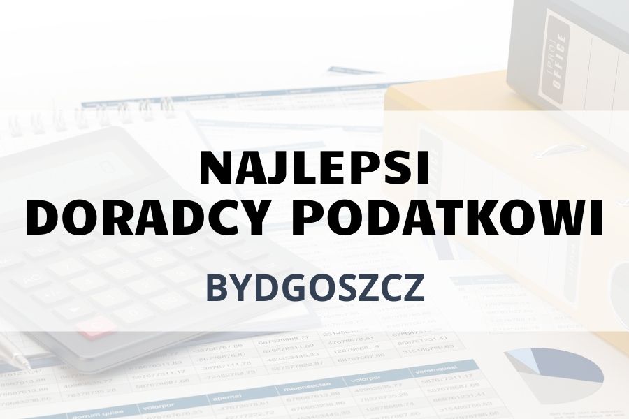 Jacy są najlepsi doradcy podatkowi w Bydgoszczy?